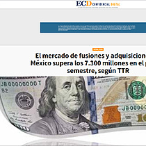 El mercado de fusiones y adquisiciones de Mxico supera los 7.300 millones en el primer semestre, segn TTR